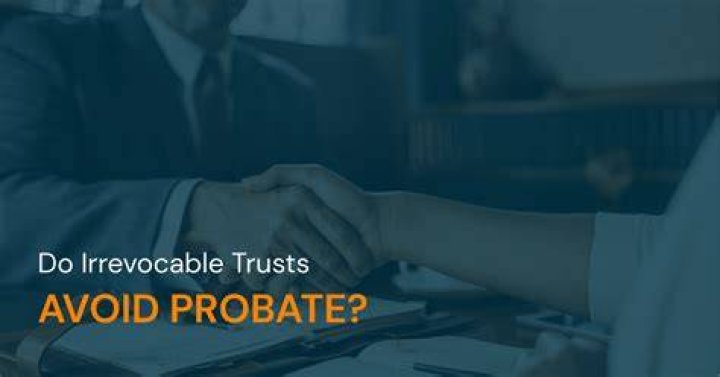 Do irrevocable trusts avoid probate