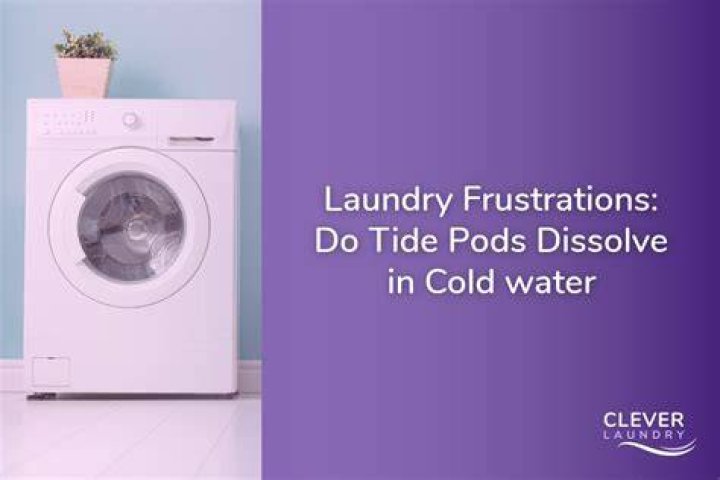 Do Tide Pods dissolve in cold water