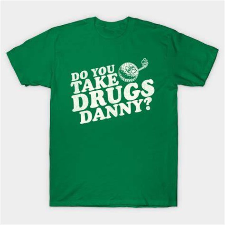 Do you take drugs Danny Caddyshack