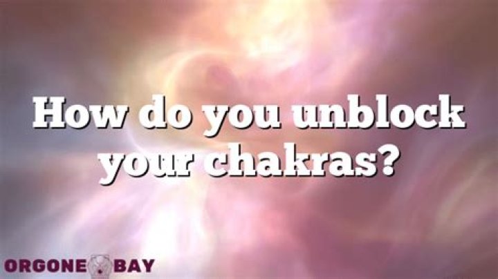 How do you unblock your chakras