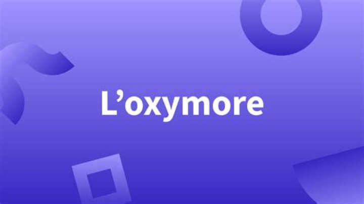Pourquoi utiliser un oxymore