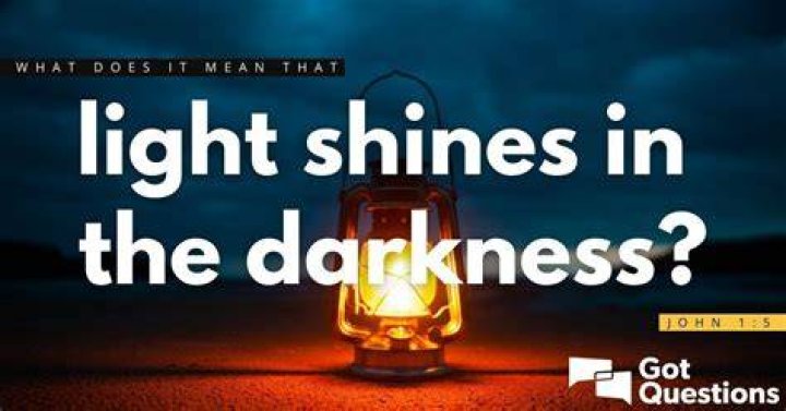 What does darkness into light mean