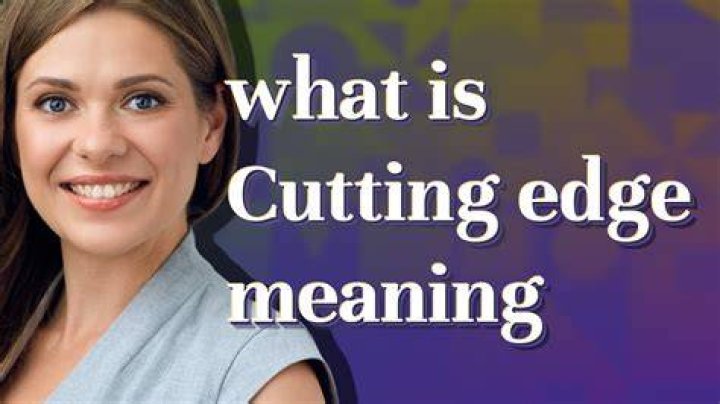 What does the phrase cutting edge mean