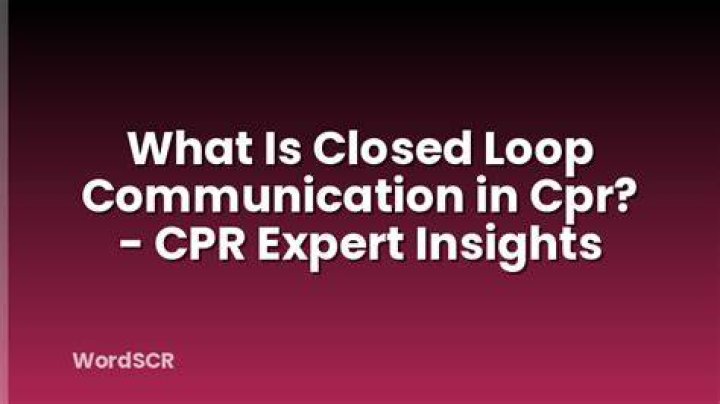 What is closed loop communication in CPR