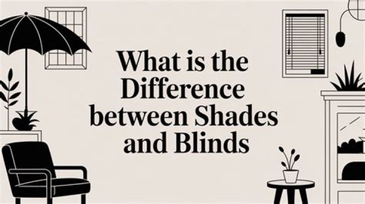 What is the difference between shades and blinds