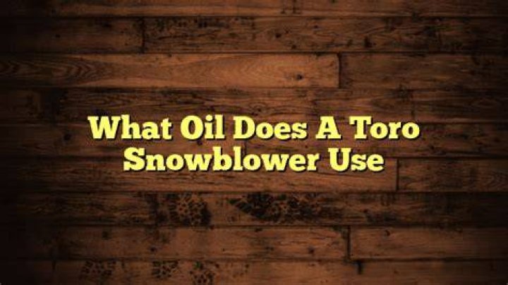 What oil does a Toro snowblower use