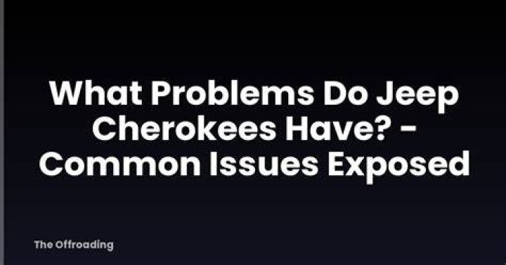 What problems do Jeep Cherokees have